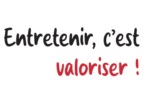 Entretenir, c’est valoriser !